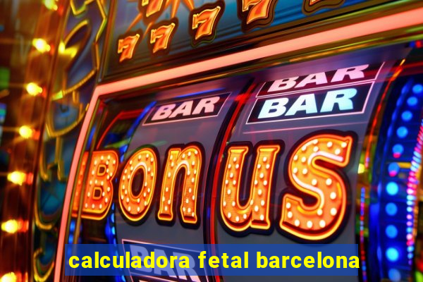 calculadora fetal barcelona